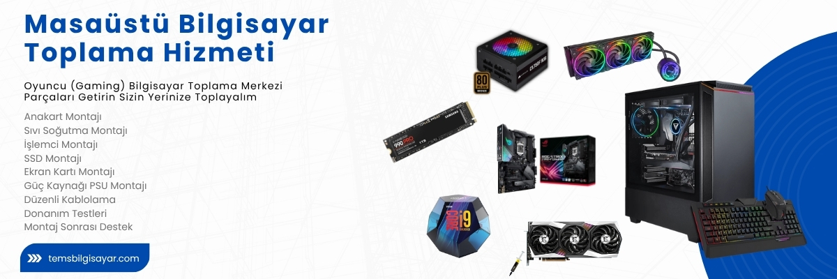 Masaüstü Bilgisayar Toplama Hizmeti | Tems Bilgisayar Ataşehir